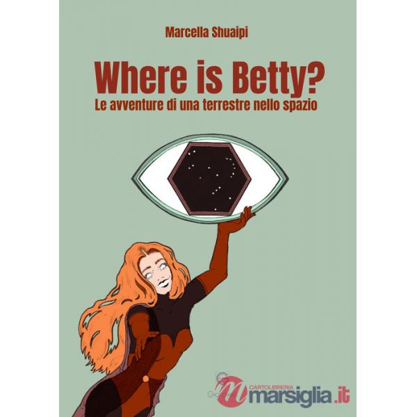 Where is Betty? Le avventure di una terrestre nello spazio