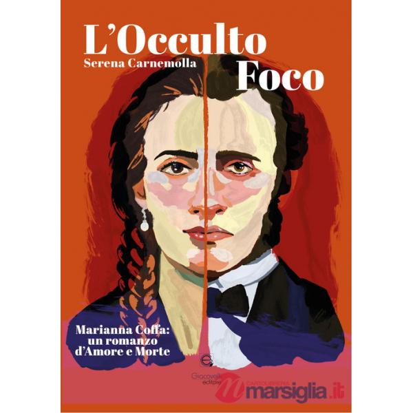 Occulto foco. Marianna Coffa: un romanzo di Amore e Morte (L')