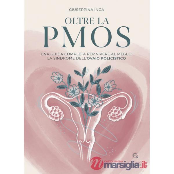 Oltre la PMOS. Una guida completa per vivere al meglio la sindrome dell'ovaio policistico