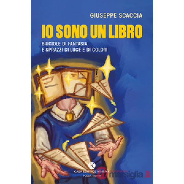 Io sono un libro. Briciole di fantasia e sprazzi di luce e di colori