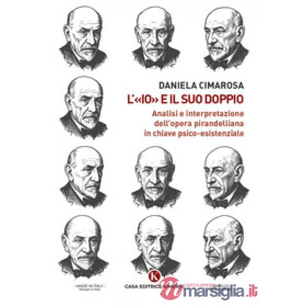 L'«Io» e il suo doppio. Analisi e interpretazione dell'opera pirandelliana in chiave psico-esistenziale