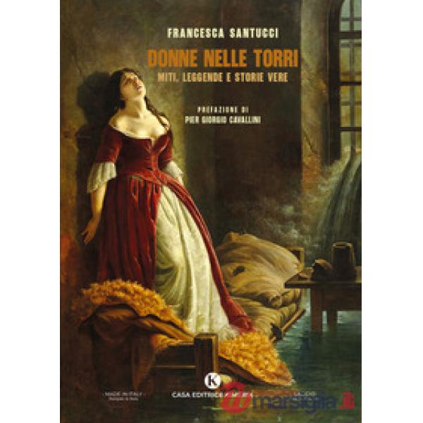 Donne nelle torri. Miti, leggende e storie vere