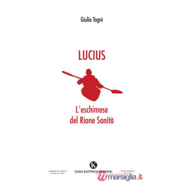 Lucius. L'eschimese del Rione Sanit&agrave