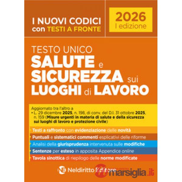 Testo unico salute e la sicurezza sui luoghi di lavoro, con testi a fronte e commenti esplicativi 2026