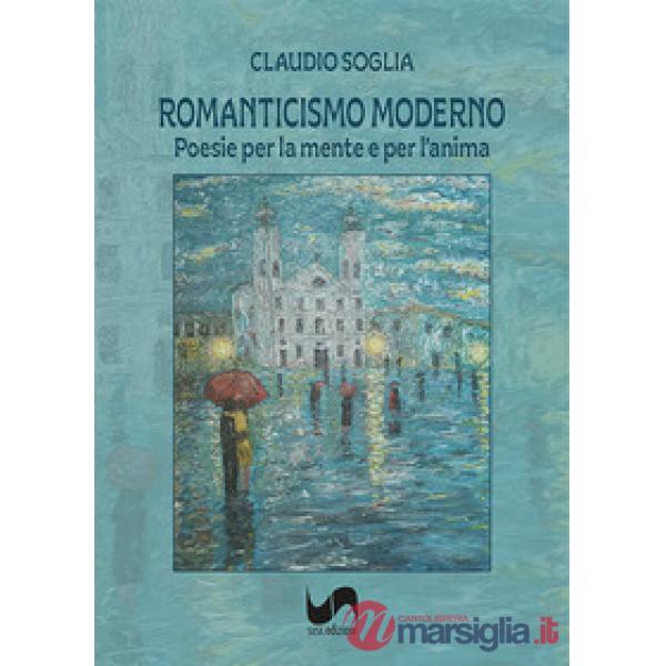 Romanticismo moderno. Poesie per la mente e per l'anima