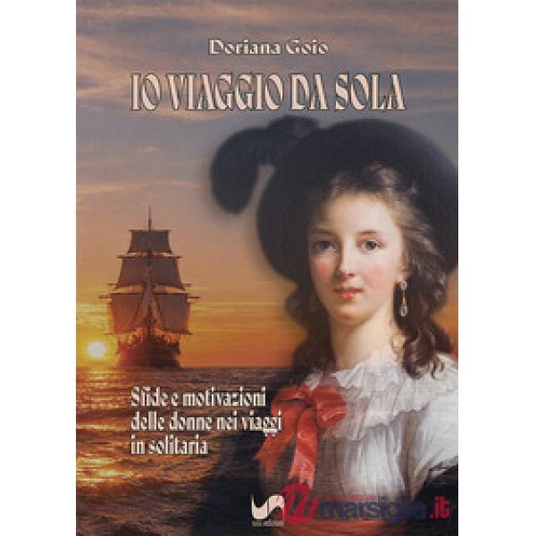 Io viaggio da sola. Sfide e motivazioni delle donne nei viaggi in solitaria