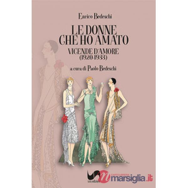 Le donne che ho amato. Vicende d'amore (1920-1933)