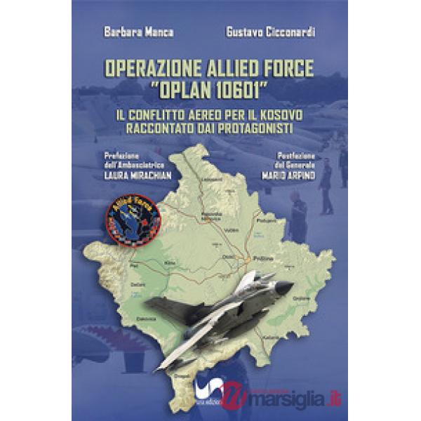 Operazione Allied Force OPLAN 10601. Il conflitto aereo per il Kosovo raccontato dai protagonisti