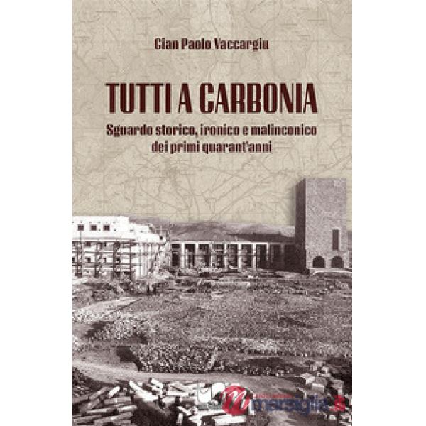 Tutti a Carbonia. Sguardo storico, ironico e malinconico dei primi quarant'anni