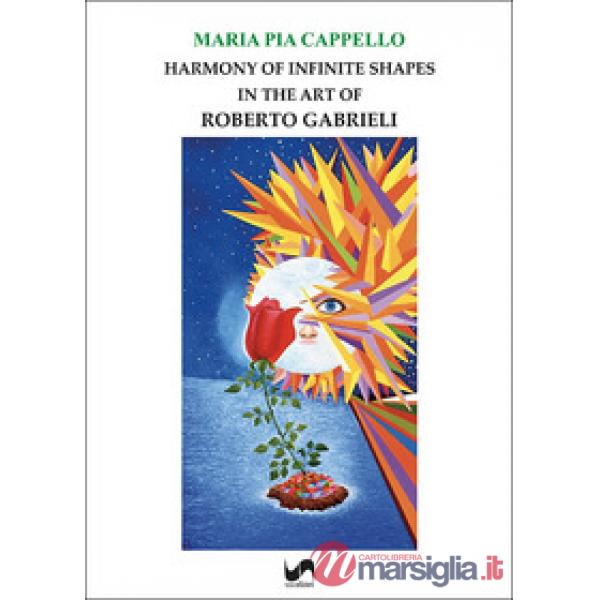 Harmony of infinite shapes in the art of Roberto Gabrieli