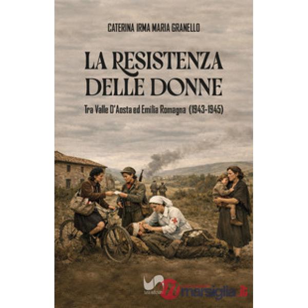 La La resistenza delle donne tra Valle D'Aosta ed Emilia Romagna (1943-1945)
