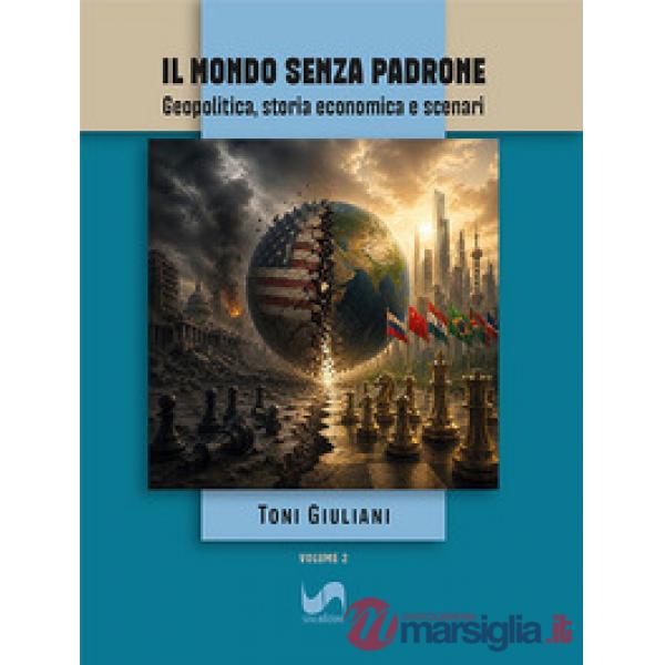 Il mondo senza padrone. Geopolitica, storia economica e scenari