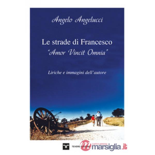Strade di Francesco. «Amor Vincit Omnia» (Le)