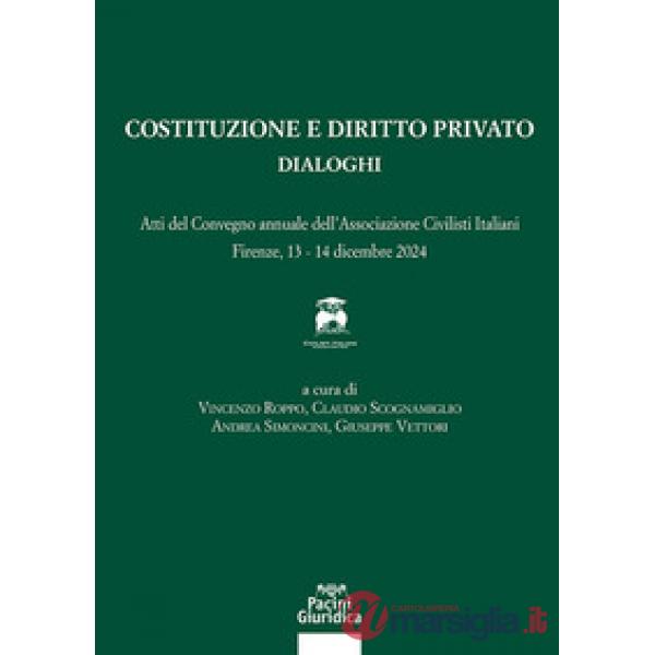 Costituzione e diritto privato. Dialoghi. Atti del convegno annuale dell'associazione civilisti italiani (Firenze, 13-14 dicembr