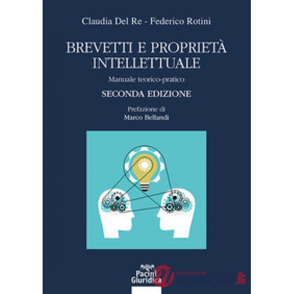 Brevetti e proprietà intellettuale. Manuale teorico-pratico