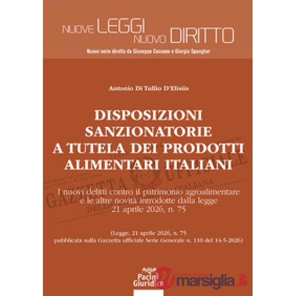 Disposizioni sanzionatorie a tutela dei prodotti alimentari italiani. I nuovi delitti contro il patrimonio agroalimentare e le a