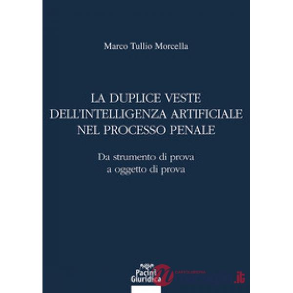 La duplice veste dell'intelligenza artificiale nel processo penale. Da strumento di prova a oggetto di prova