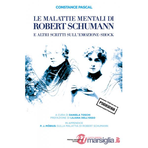 Malattie mentali di Robert Schumann e altri scritti sull'emozione-shock (Le)