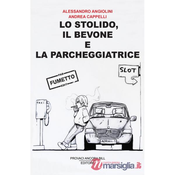 Stolido, il bevone e la parcheggiatrice. Ediz. illustrata (Lo)
