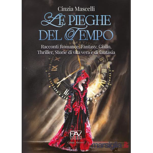 Pieghe del tempo. Racconti romance, fantasy, giallo, thriller, storie di vita vera e di fantasia (Le)