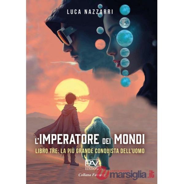 Imperatore dei Mondi (L'). Vol. 3: La più grande conquista dell'uomo