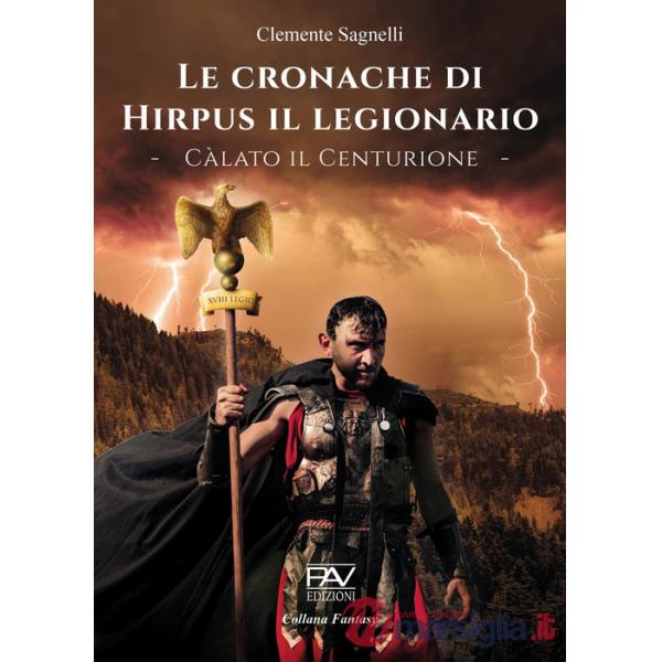 Cronache di Hirpus il legionario. Càlato il Centurione (Le)