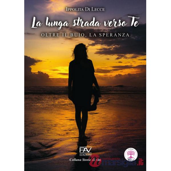 Lunga strada verso te. Oltre il buio, la speranza (La)