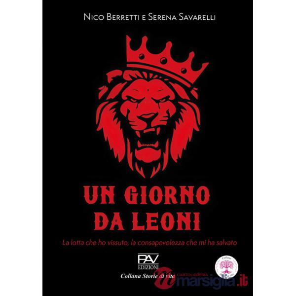 Giorno da leoni. La lotta che ho vissuto, la consapevolezza che mi ha salvato (Un)
