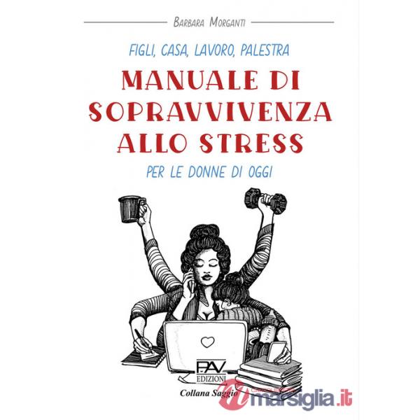 Figli, casa, lavoro, palestra. Manuale di sopravvivenza allo stress per le donne di oggi