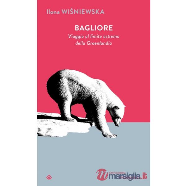 Bagliore. Viaggio al limite estremo della Groenlandia
