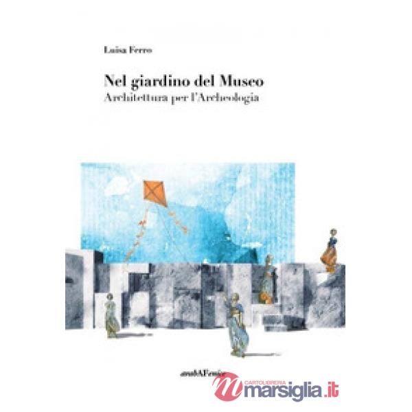 Nel giardino del museo. Architettura per l'archeologia