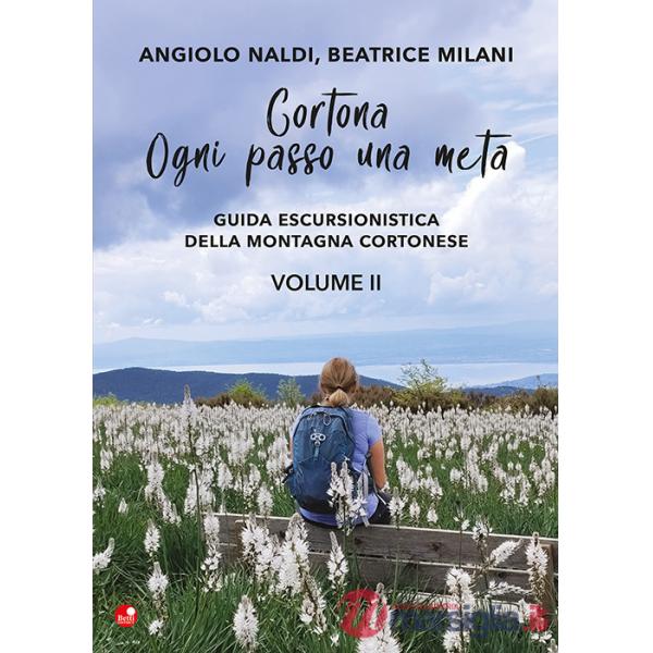 Cortona. Ogni passo una meta. Guida escursionistica della montagna cortonese. Vol. 2