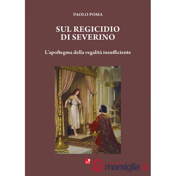 Sul regicidio di Severino. L'apoftegma della regalità insufficiente