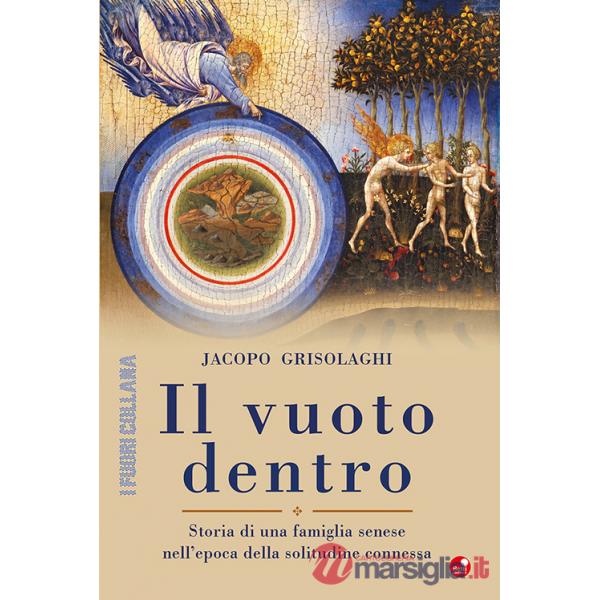 Vuoto dentro. Storia di una famiglia senese nell'epoca della solitudine connessa (Il)