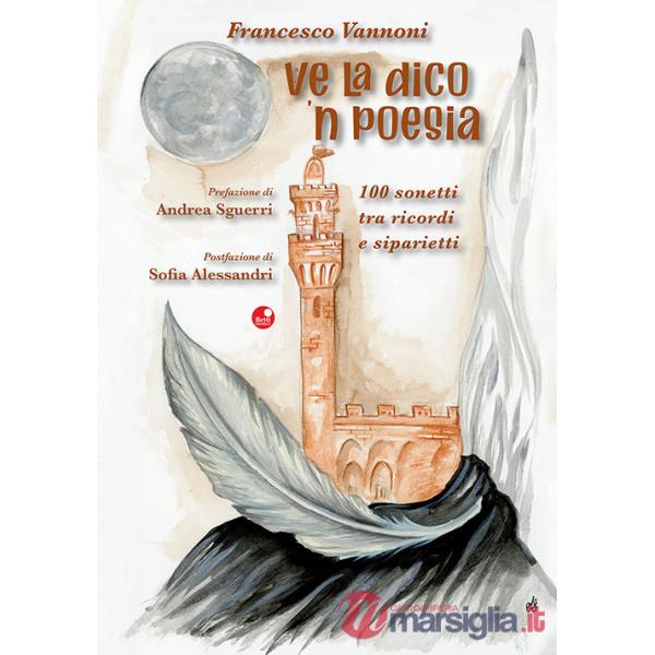 Ve la dico 'n poesia. 100 sonetti tra ricordi e siparietti