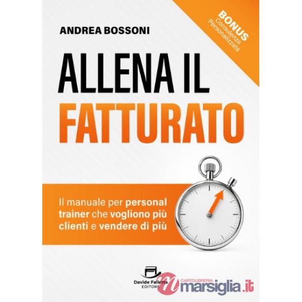 Allena il fatturato. Il manuale per personal trainer che vogliono più clienti e vendere di più