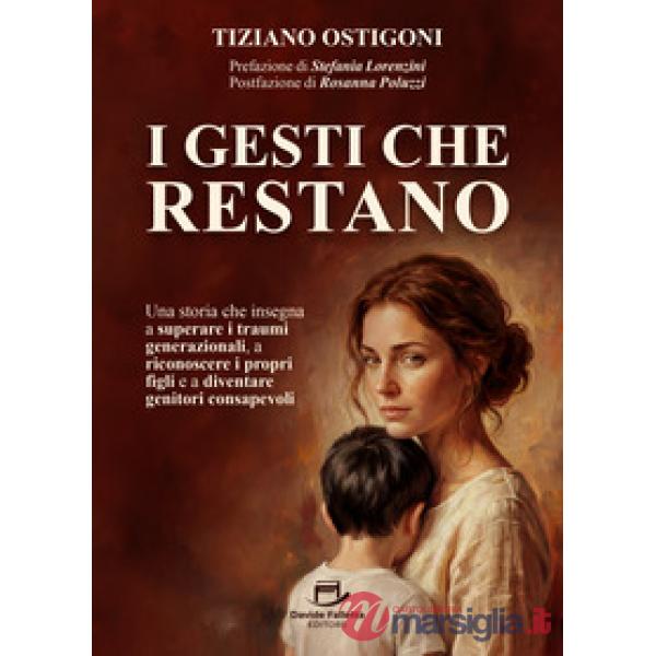 I gesti che restano. Una storia che insegna a superare i traumi generazionali, a riconoscere i propri figli e a diventare genito