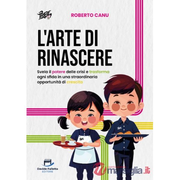L'arte di rinascere. Svela il potere delle crisi e trasforma ogni sfida in una straordinaria opportunità di crescita
