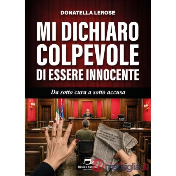 Mi dichiaro colpevole di essere innocente. Da sotto cura a sotto accusa
