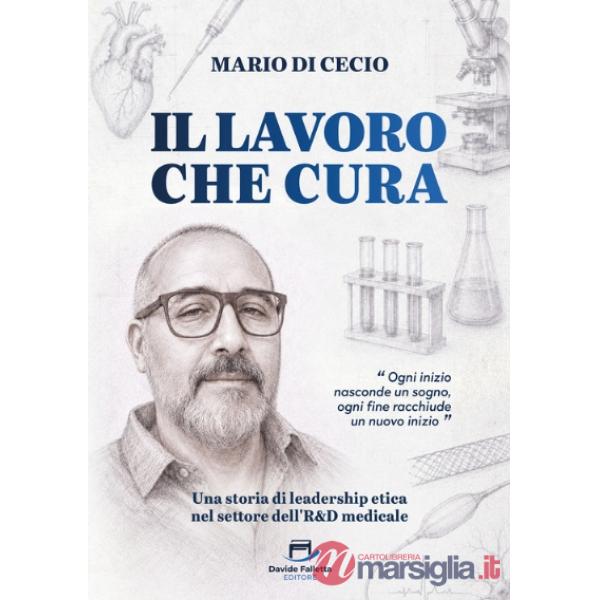 Il lavoro che cura. Una storia di leadership etica nel settore dell'R&D medicale
