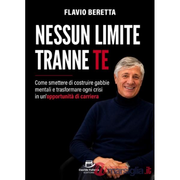 Nessun limite tranne te. Come smettere di costruire gabbie mentali e trasformare ogni crisi in un'opportunità di carriera
