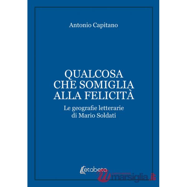 Qualcosa che somiglia alla felicità. Le geografie letterarie di Mario Soldati