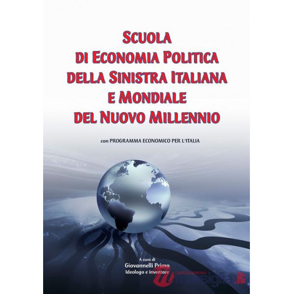 Scuola di economia politica della sinistra italiana e mondiale del Nuovo Millennio. Con programma economico per l'Italia