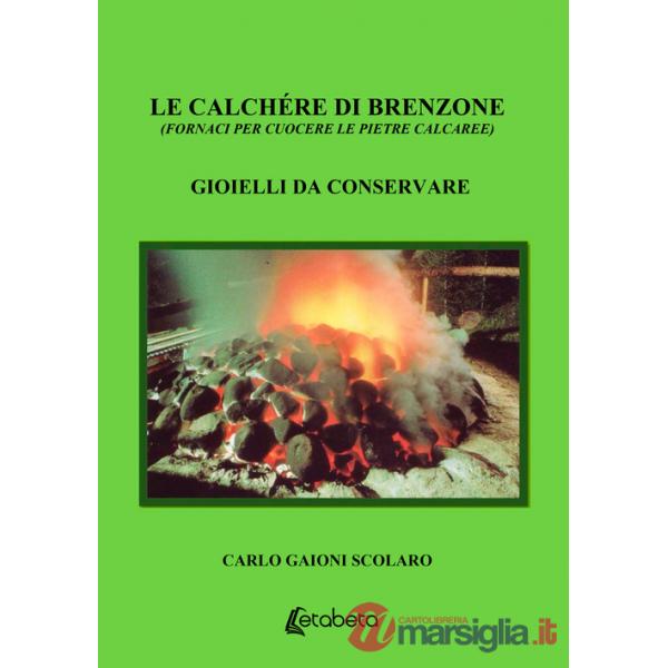 Calchére di Brenzone (fornaci per cuocere le pietre calcaree). Gioielli da conservare (Le)