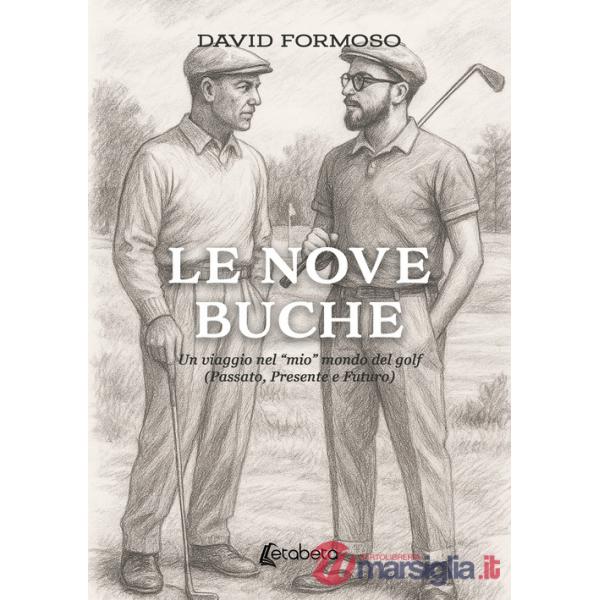 Nove buche. Un viaggio nel «mio» mondo del golf (Passato, presente e futuro) (Le)