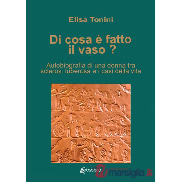 Di cosa è fatto il vaso? Autobiografia di una donna tra sclerosi tuberosa e i casi della vita