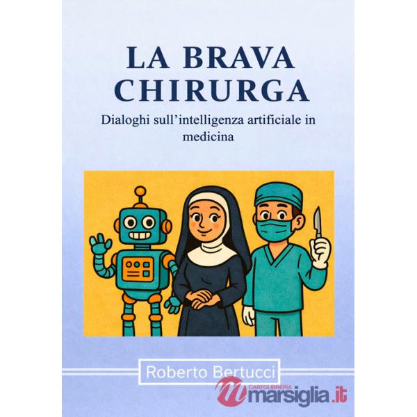 Brava chirurga. Dialoghi sull'intelligenza artificiale in medicina (La)