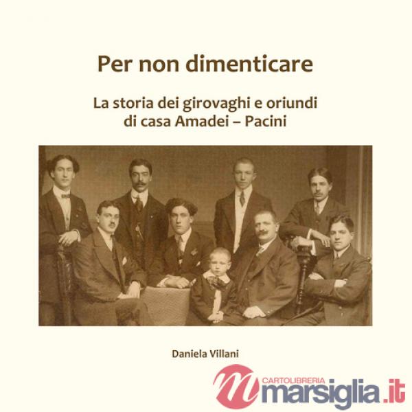 Per non dimenticare. La storia dei girovaghi e oriundi di casa Amadei-Pacini
