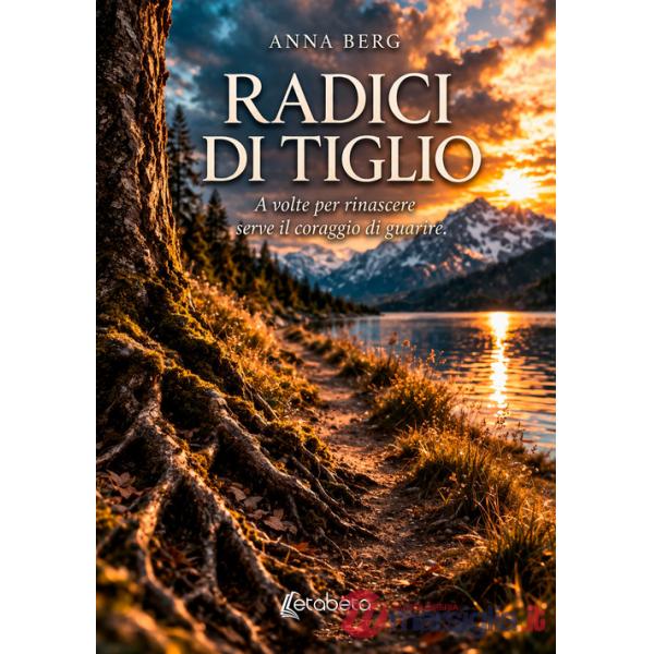 Radici di tiglio. A volte per rinascere serve il coraggio di guarire