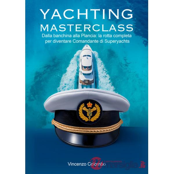 Yachting Masterclass. Dalla banchina alla Plancia: la rotta completa per diventare Comandante di Superyachts